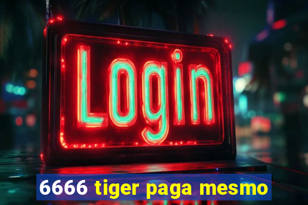 6666 tiger paga mesmo