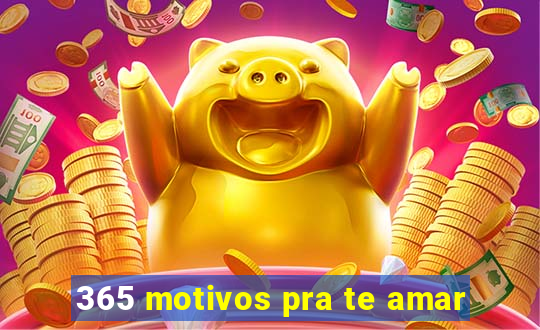 365 motivos pra te amar