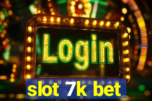 slot 7k bet