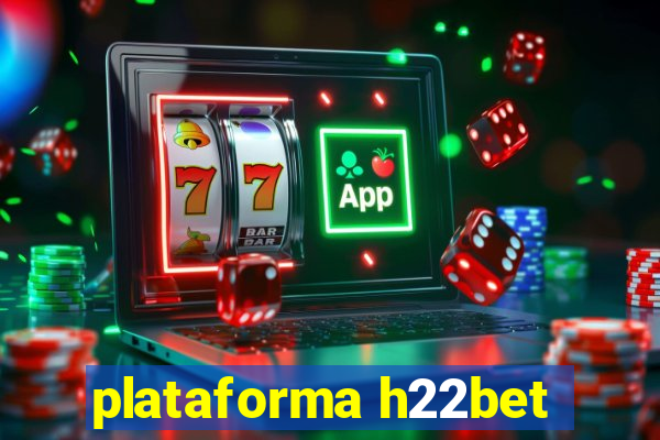 plataforma h22bet