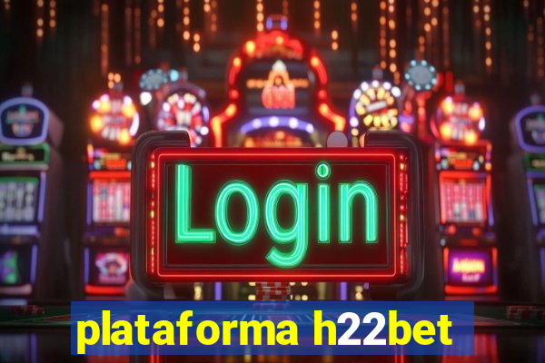 plataforma h22bet