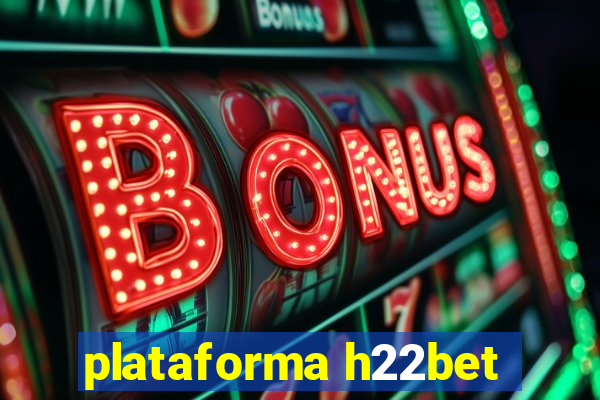 plataforma h22bet