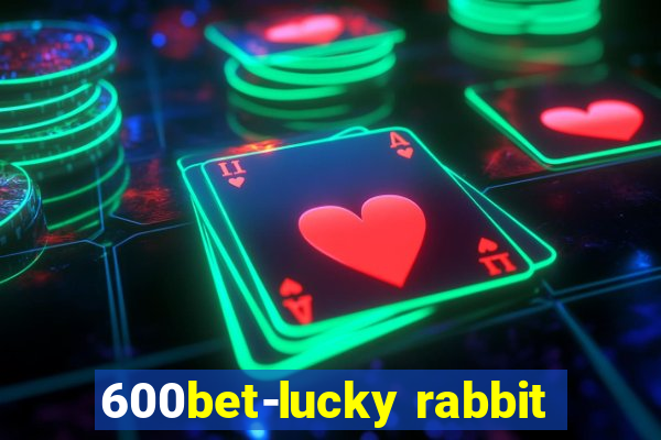 600bet-lucky rabbit