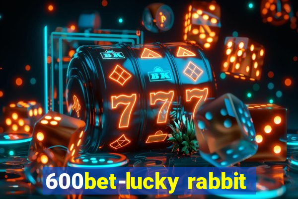 600bet-lucky rabbit