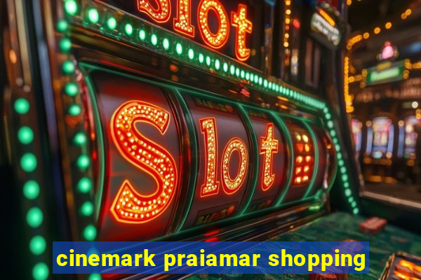 cinemark praiamar shopping