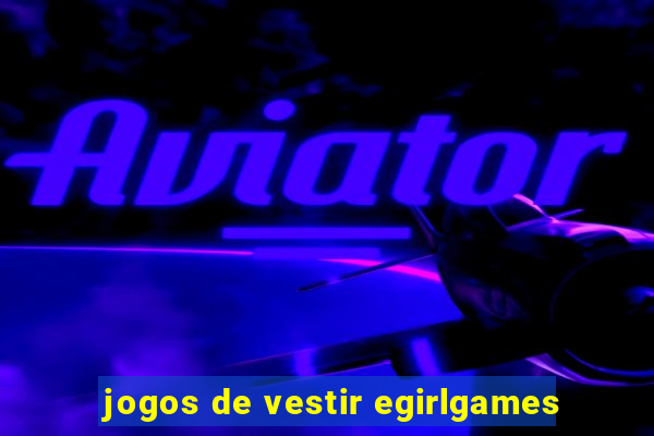 jogos de vestir egirlgames