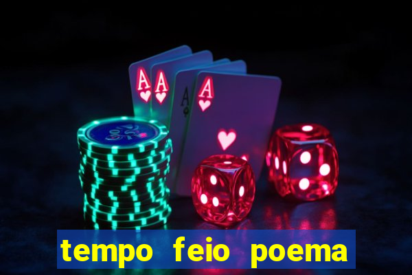 tempo feio poema tempo poesia fernando pessoa