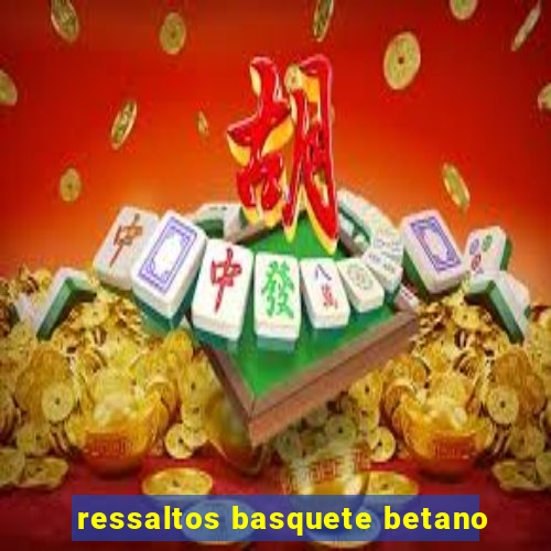 ressaltos basquete betano