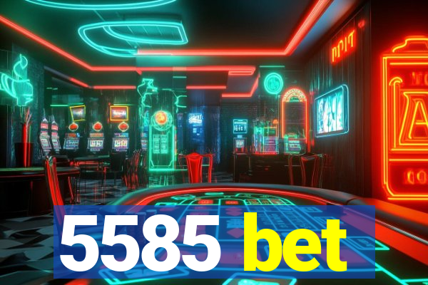 5585 bet