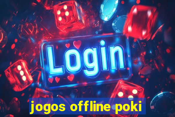 jogos offline poki