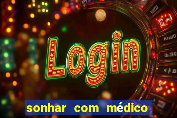 sonhar com médico no jogo do bicho