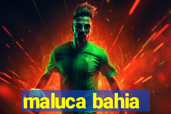 maluca bahia