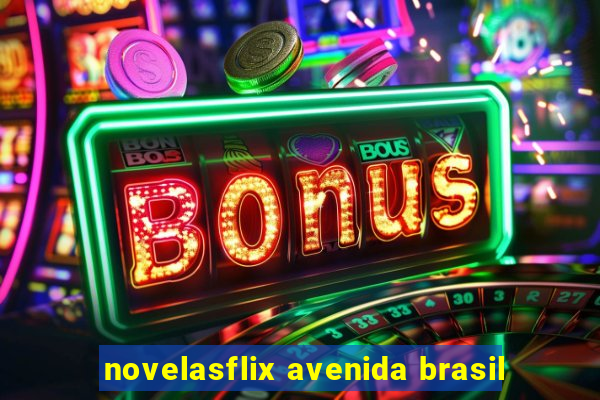 novelasflix avenida brasil