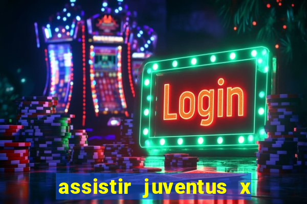 assistir juventus x bayer leverkusen futemax