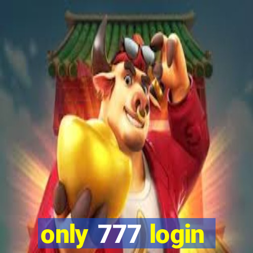 only 777 login