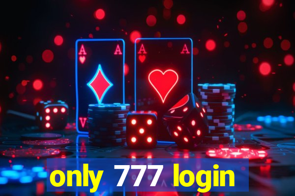 only 777 login