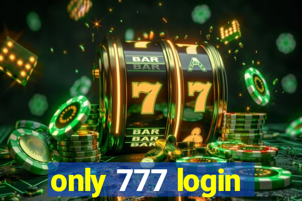 only 777 login