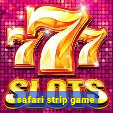 safari strip game