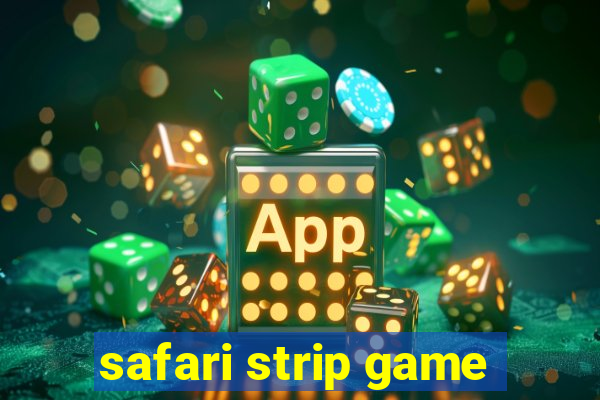 safari strip game