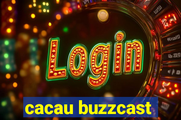 cacau buzzcast