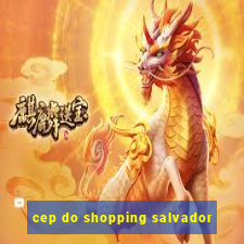 cep do shopping salvador