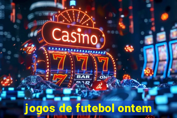 jogos de futebol ontem