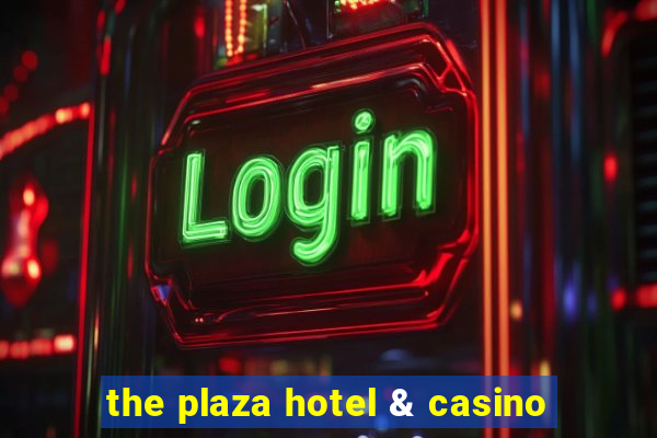 the plaza hotel & casino