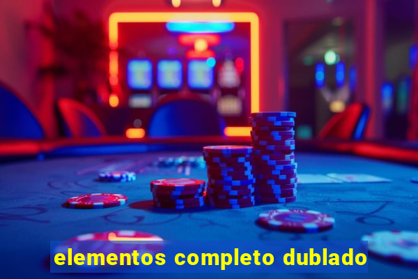 elementos completo dublado