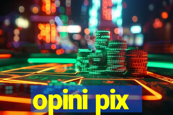 opini pix