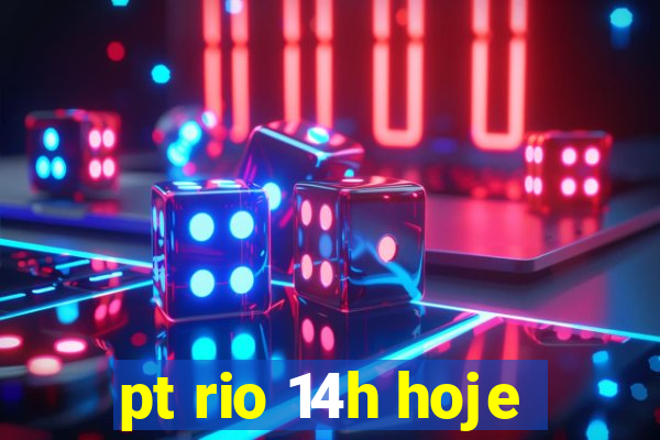 pt rio 14h hoje