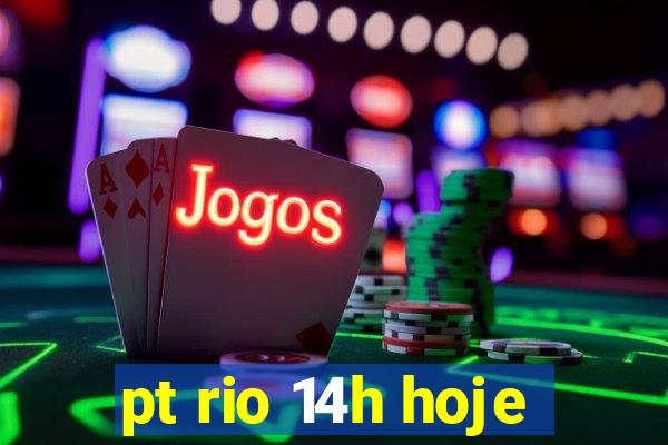 pt rio 14h hoje