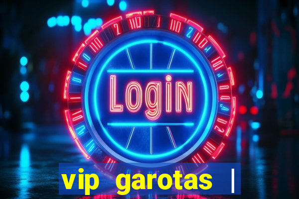 vip garotas | acompanhantes santa maria