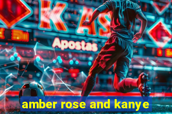 amber rose and kanye