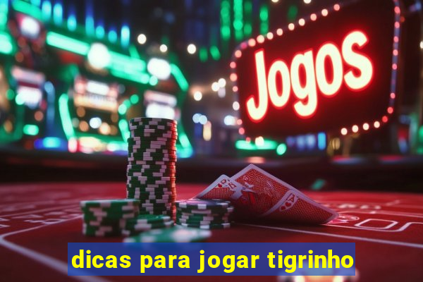 dicas para jogar tigrinho