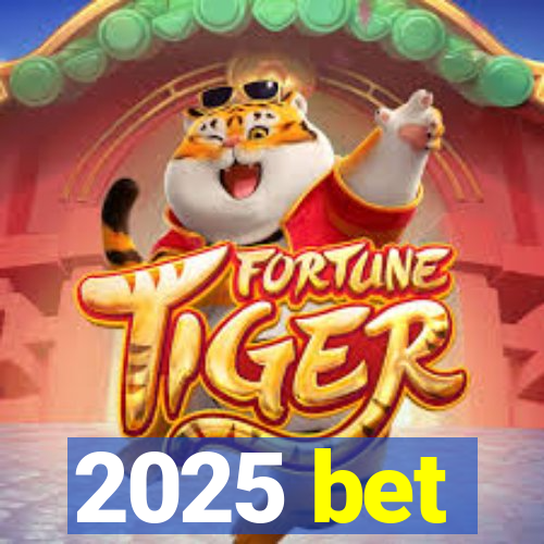 2025 bet