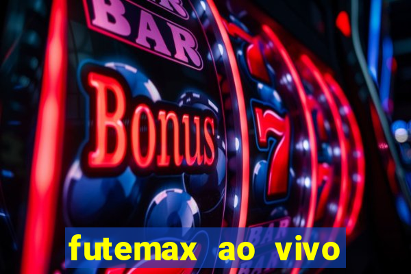 futemax ao vivo futebol ao vivo