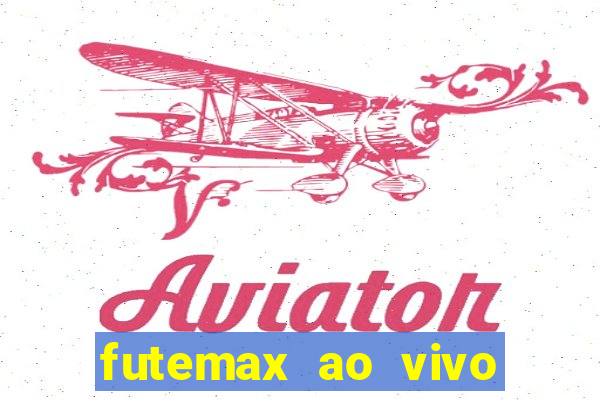 futemax ao vivo futebol ao vivo