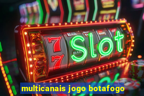 multicanais jogo botafogo