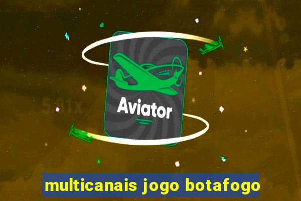 multicanais jogo botafogo