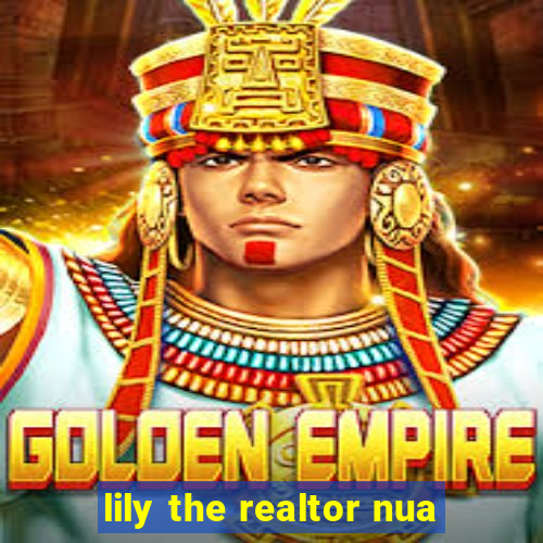 lily the realtor nua