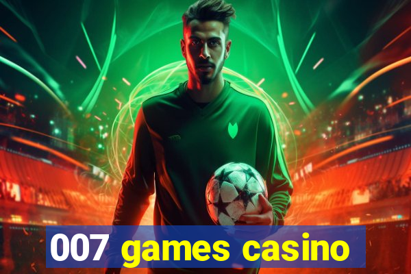 007 games casino