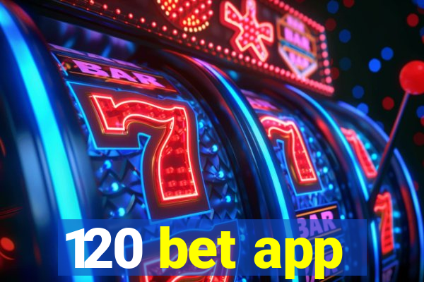 120 bet app