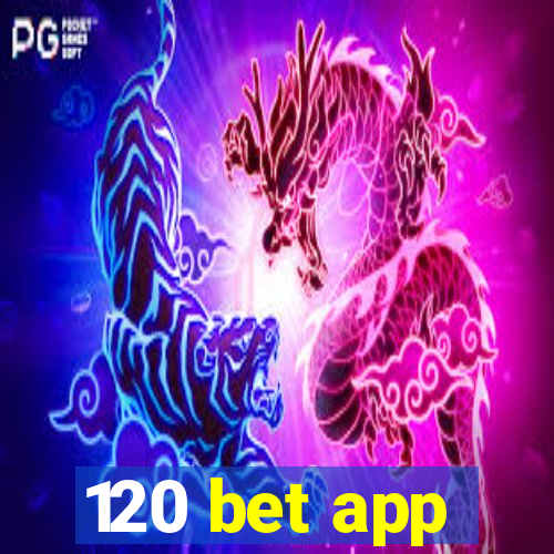 120 bet app