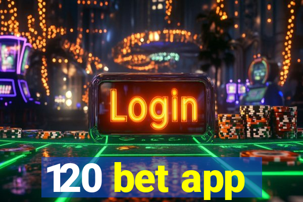 120 bet app