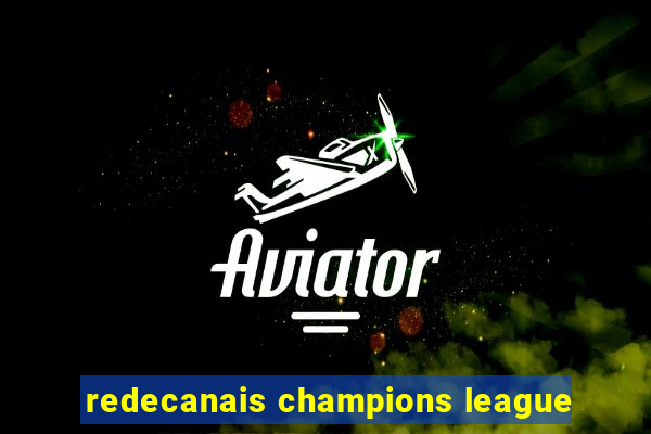 redecanais champions league