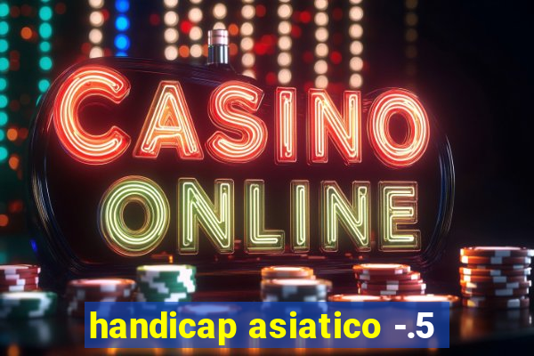 handicap asiatico -.5