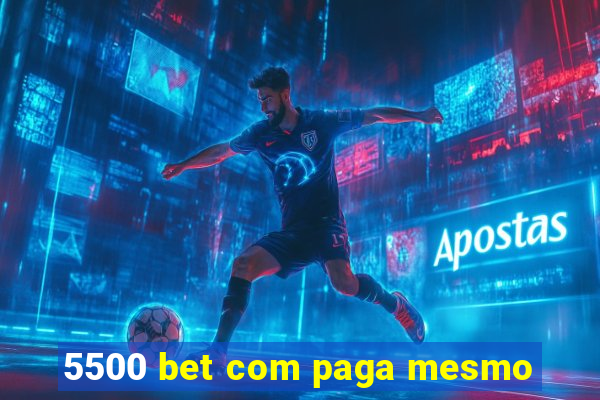 5500 bet com paga mesmo