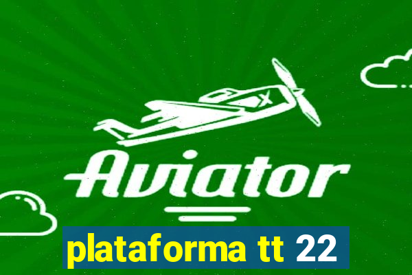 plataforma tt 22