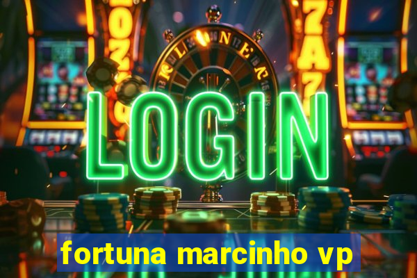 fortuna marcinho vp