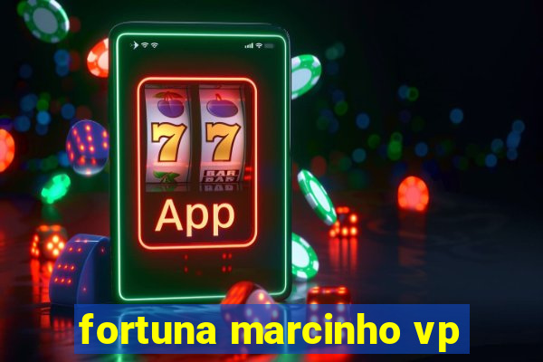 fortuna marcinho vp